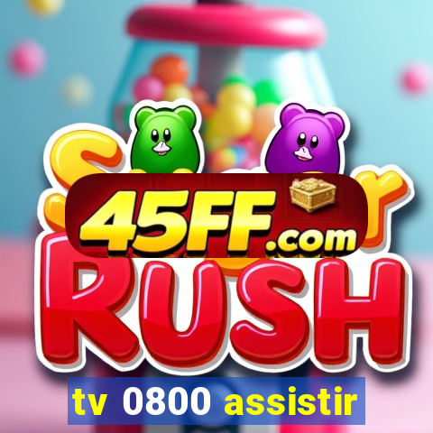 tv 0800 assistir